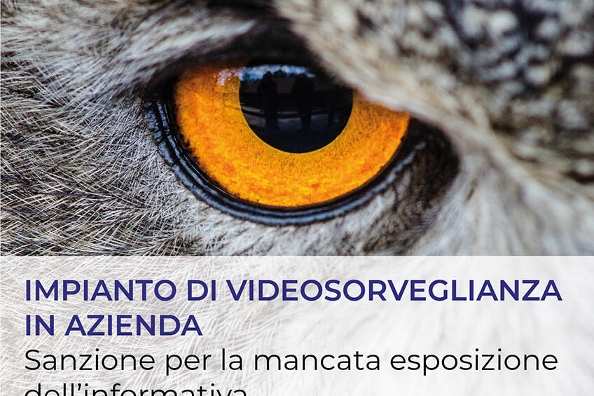 IMPIANTO DI VIDEOSORVEGLIANZA IN AZIENDA: SANZIONI PER LA MANCATA ESPOSIZIONE DELL’INFORMATIVA